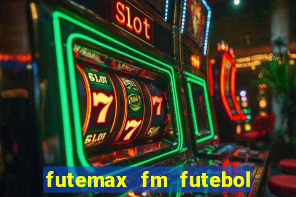 futemax fm futebol ao vivo